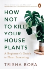 Image for How Not to Kill Your Houseplants
