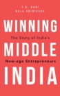 Image for Winning Middle India : The Story of India&#39;s New-age Entrepreneurs