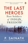 Image for The last heroes  : foot soldiers of Indian freedom