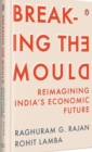Image for Breaking The Mould : Reimagining India&#39;s Economic Future