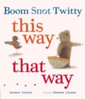 Image for Boom, Snot, Twitty, this way that way