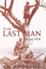 Image for To the last man  : Spring 1918