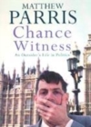 Image for Chance witness  : an outsider&#39;s life in politics