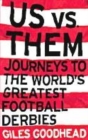 Image for Us v them  : journeys to the world&#39;s greatest football derbies