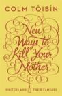 Image for New ways to kill your mother  : writers and their families