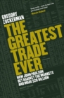 Image for The greatest trade ever  : how John Paulson bet against the markets and made $20 billion