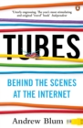 Image for Tubes: behind the scenes at the Internet