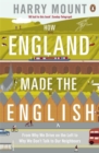 Image for How England made the English  : from why we drive on the left to why we don&#39;t talk to our neighbours
