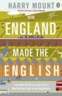 Image for How England made the English: from hedgerows to Heathrow