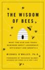 Image for The wisdom of bees: what the hive can teach business about leadership, efficiency and growth