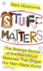 Image for Stuff Matters : The Strange Stories of the Marvellous Materials that Shape Our Man-made World