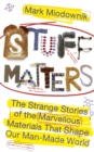 Image for Stuff matters  : the strange stories of the marvellous materials that shape our man-made world