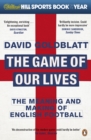 Image for The game of our lives: the meaning and making of English football