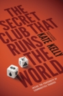 Image for The secret club that runs the world  : inside the fraternity of commodity traders