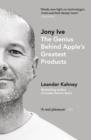 Image for Jony Ive: the genius behind Apple&#39;s greatest products