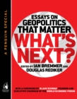 Image for What&#39;s Next: Essays on Geopolitics That Matter (A Penguin Special from Portfolio)