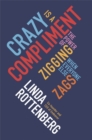 Image for Crazy is a compliment  : the power of zigging when everyone else zags