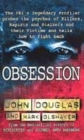 Image for Obsession  : the FBI&#39;s legendary profiler probes the psyches of killers, rapists, and stalkers and their victims and tells how to fight back