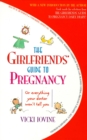 Image for The Girlfriends&#39; Guide to Pregnancy : Or Everything Your Doctor Won&#39;t Tell You