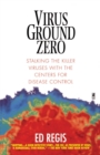 Image for Virus Ground Zero : Stalking the Killer Viruses with the Centers for Disease Control