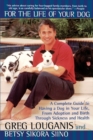 Image for For the Life of Your Dog : A Complete Guide to Having a Dog From Adoption and Birth Through Sickness and Health