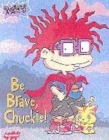 Image for Be brave, Chuckie!