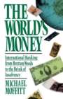 Image for World&#39;s Money : International Banking from Bretton Woods to the Brink of Insolvency
