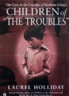 Image for Children of &quot;the troubles&quot;  : our lives in the crossfire of Northern Ireland