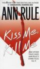 Image for Kiss Me, Kill Me : Ann Rule&#39;s Crime Files Vol. 9