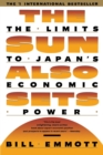 Image for The Sun Also Sets : THe Limits To Japan&#39;s Economic Power