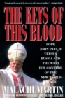 Image for The keys of this blood  : the struggle for world dominion between Pope John Paul II, Mikhail Gorbachev and the capitalist West