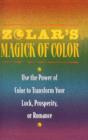 Image for Zolar&#39;s Magick of Color : Use the Power of Color to Transform Your Luck, Prosperity, or Romance