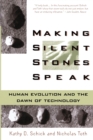 Image for Making Silent Stones Speak : Human Evolution and the Dawn of Technology