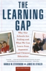 Image for The learning gap  : why our schools are failing and what we can learn from Japanese and Chinese education