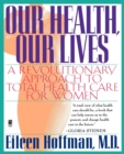 Image for Our Health, Our Lives : A Revolutionary Approach to Total Health Care for Women