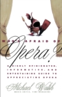 Image for Who&#39;s Afraid of Opera? : A Highly Opinionated, Informative, and Entertaining Guide to Appreciating Opera