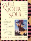 Image for Feed Your Soul : A Cookbook That Nourishes Body Mind And Spirit