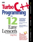 Image for Turbo C++ Programming in 12 Easy Lessons