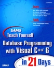 Image for Sams teach yourself database programming with Visual C++ 6 in 21 days