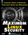 Image for Maximum Linux security  : a hacker&#39;s guide to protecting your Linux server and network