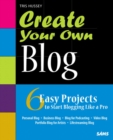 Image for Create your own blog  : 6 easy projects to start blogging like a pro