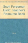Image for Scottforesman Esl 6 : Teacher&#39;s Resource Book
