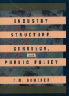 Image for Industry Structure, Strategy, and Public Policy