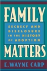 Image for Family matters  : secrecy and disclosure in the history of adoption