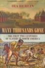 Image for Many thousands gone  : the first two centuries of slavery in North America