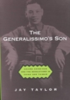 Image for The Generalissimo&#39;s son  : Chiang Ching-kuo and the revolutions in China and Taiwan