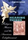 Image for Hearing Things : Religion, Illusion and the American Enlightenment