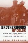 Image for Brotherhoods of Color : Black Railroad Workers and the Struggle for Equality
