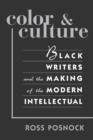 Image for Color &amp; culture  : black writers and the making of the modern intellectual
