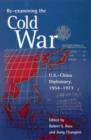 Image for Re-examining the Cold War : U.S.–China Diplomacy, 1954–1973